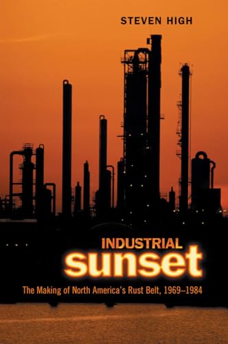 9780802085283: Industrial Sunset: The Making of North America's Rust Belt, 1969-1984