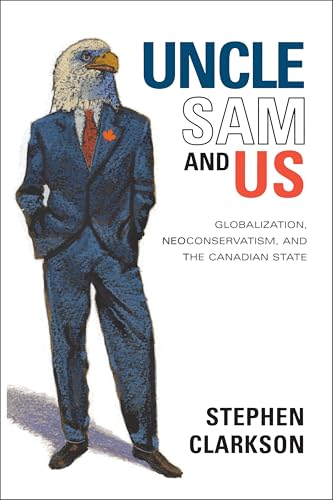 Uncle Sam and Us: Globalization, Neoconservatism and the Canadian State