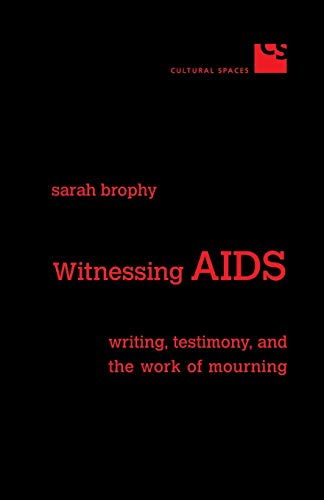9780802085672: Witnessing AIDS: Writing, Testimony, and the Work of Mourning (Cultural Spaces)
