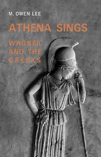 Imagen de archivo de Athena Sings: Wagner and the Greeks a la venta por SecondSale