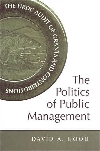 Stock image for The Politics of Public Management : The HRDC Audit of Grants and Contributions for sale by Better World Books