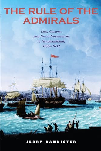 9780802086136: The Rule of the Admirals: Law, Custom, and Naval Government in Newfoundland, 1699-1832 (Osgoode Society for Canadian Legal History)