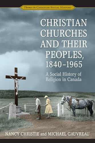 Stock image for Christian Churches and Their Peoples, 1840-1965: A Social History of Religion in Canada (Themes in Canadian History) for sale by HPB-Ruby