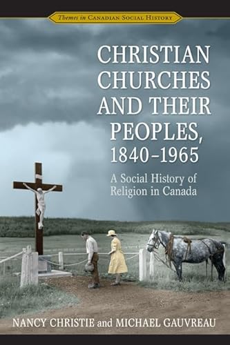 9780802086327: Christian Churches and Their Peoples, 1840-1965: A Social History of Religion in Canada (Themes in Canadian History)