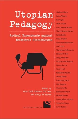 Utopian Pedagogy: Radical Experiments Against Neoliberal Globalization (Cultural Spaces)