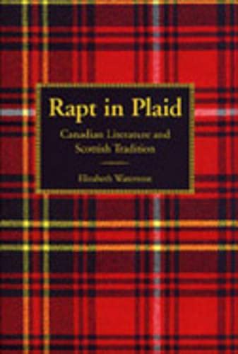 Rapt in Plaid: Canadian Literature and Scottish Tradition - Elizabeth (Margaret Elizabeth Waterston