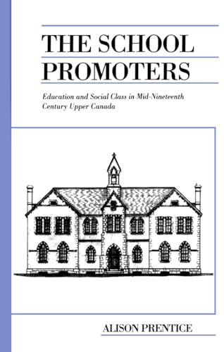 Stock image for The School Promoters: Education and Social Class in Mid-Nineteenth Century Upper Canada (Canadian Social History Series) for sale by Atticus Books
