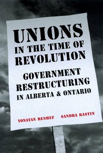 Beispielbild fr Unions in the Time of Revolutions: Government Restructuring in Alberta and Ontario Raston, Sandra and Reshef, Yonatan zum Verkauf von Aragon Books Canada