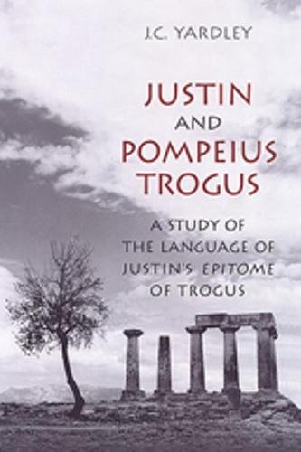 Beispielbild fr Justin and Pompeius Trogus: A Study of the Language of Justin's "Epitome" of Trogus (Phoenix Supplementary Volumes) zum Verkauf von Atticus Books
