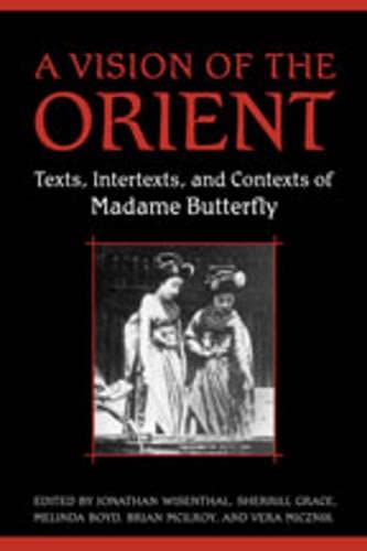 9780802088017: A Vision of the Orient: Texts, Intertexts, and Contexts of "Madame Butterfly": Texts, Intertexts, and Contexts of "Madame Butterfly"