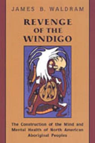 9780802088260: Revenge of the Windigo: The Construction of the Mind and Mental Health of North American Aboriginal Peoples