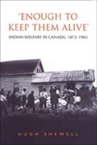 9780802088383: 'Enough to Keep Them Alive': Indian Social Welfare in Canada, 1873-1965 (Heritage)