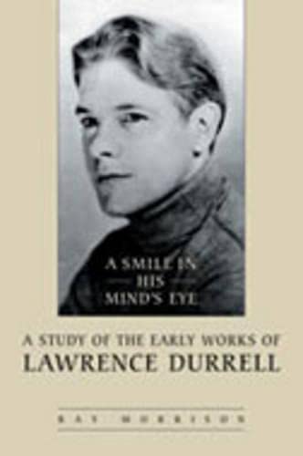 A Smile in His Mind's Eye. A Study of the Early Works of Lawrence Durrell. - Durrell, Lawrence.- Morrison, Ray.