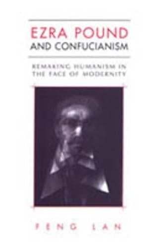 9780802089410: Ezra Pound and Confucianism: Remaking Humanism in the Face of Modernity