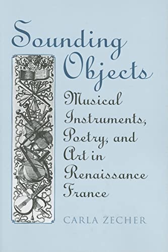 Beispielbild fr Sounding Objects: Musical Instruments, Poetry, and Art in Renaissance France (Heritage) zum Verkauf von West Side Book Shop, ABAA