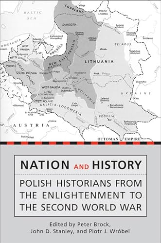 

Nation and History: Polish Historians from the Enlightenment to the Second World War (Heritage) [first edition]