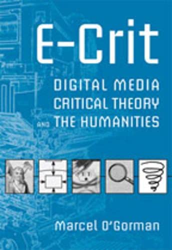 E-Crit: Digital Media, Critical Theory, and the Humanities