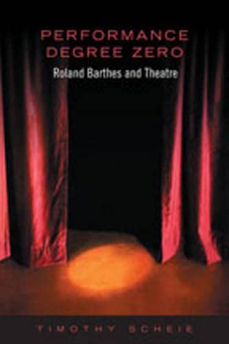 Stock image for Performance Degree Zero: Roland Barthes and Theatre for sale by Magers and Quinn Booksellers