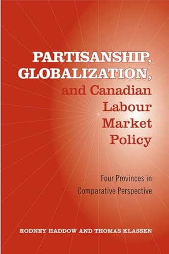 Beispielbild fr Partisanship, Globalization, and Canadian Labour Market Policy : Four Provinces in Comparative Perspective zum Verkauf von Better World Books