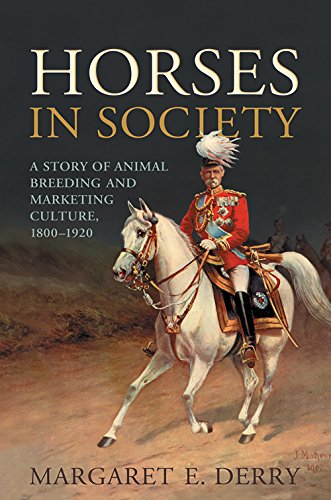 Stock image for Horses in Society: A Story of Animal Breeding and Marketing Culture, 1800-1920 for sale by Zoom Books Company