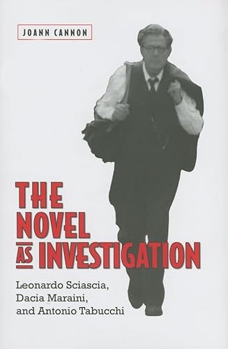 The Novel as Investigation: Leonardo Sciascia, Dacia Maraini, and Antonio Tabucchi (Toronto Itali...