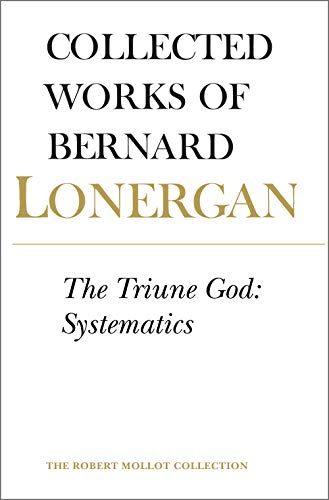 Stock image for The Triune God: Systematics [Collected Works of Bernard Lonergan, 12] for sale by Windows Booksellers