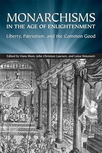 9780802091772: Monarchisms in the Age of Enlightenment: Liberty, Patriotism, and the Common Good