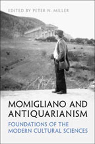 Momigliano and Antiquarianism: Foundations of the Modern Cultural Sciences (UCLA Clark Memorial Library Series) (9780802092076) by Miller, Peter N.