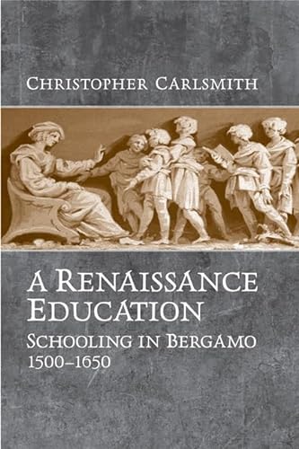 9780802092540: A Renaissance Education: Schooling in Bergamo and the Venetian Republic, 1500-1650