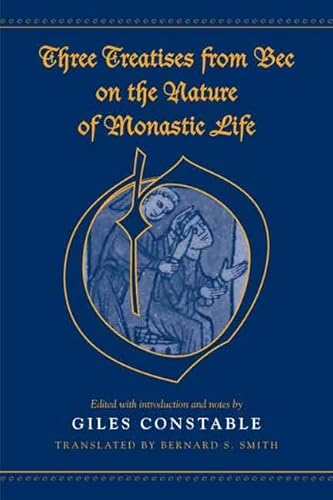 Three Treatises From Bec on the Nature of Monastic Life (Medieval Academy Books) (9780802092601) by Constable, Giles