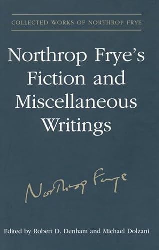 Northrop Frye's Fiction and Miscellaneous Writings: Volume 25 (Collected Works of Northrop Frye) (9780802093028) by Frye, Northrop