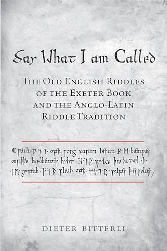 Say What I Am Called: The Old English Riddles of the Exeter Book and the Anglo-Latin Riddle Tradi...