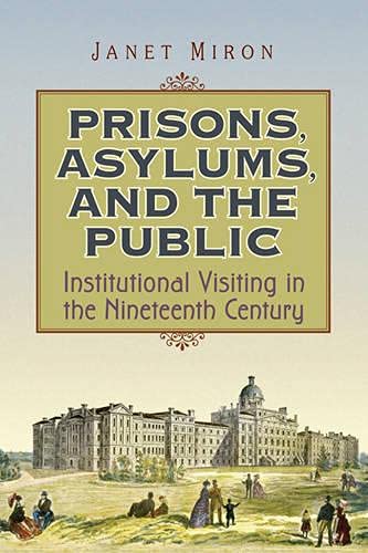 9780802093660: Prisons, Asylums, and the Public: Institutional Visiting in the Nineteenth Century