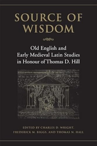 Imagen de archivo de Source of Wisdom: Old English and Early Medieval Latin Studies in Honour of Thomas D. Hill (Toronto Old English Studies) a la venta por Powell's Bookstores Chicago, ABAA