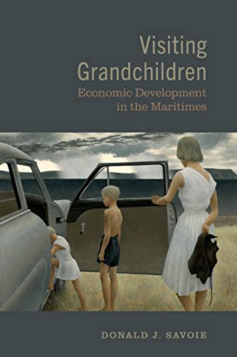 Visiting Grandchildren: Economic Development in the Maritimes (9780802093820) by Savoie, Donald