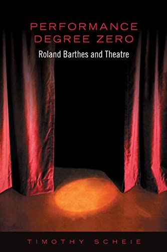 Stock image for Performance Degree Zero: Roland Barthes and Theatre for sale by ThriftBooks-Dallas