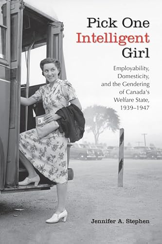 Beispielbild fr Pick One Intelligent Girl : Employability, Domesticity and the Gendering of Canada's Welfare State, 1939-1947 zum Verkauf von Better World Books