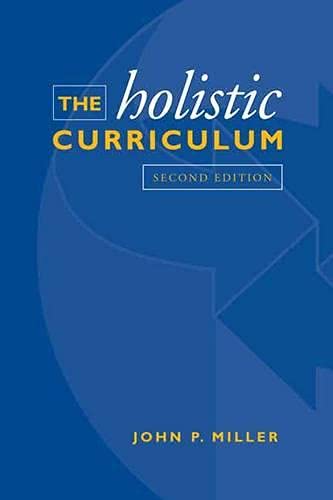 The Holistic Curriculum: Second Edition (9780802094490) by Miller, John P.