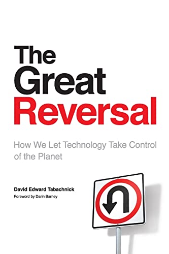 Stock image for The Great Reversal: How We Let Technology Take Control of the Planet for sale by Mr. Bookman