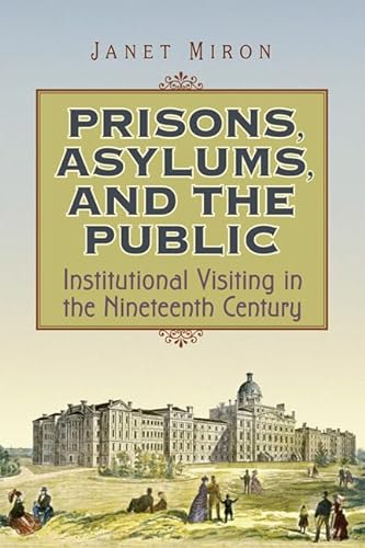 9780802095138: Prisons, Asylums, and the Public: Institutional Visiting in the Nineteenth Century