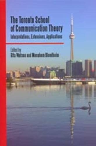 9780802095299: The Toronto School of Communication Theory: Interpretations, Extensions, Applications