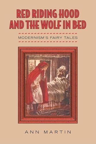 Red Riding Hood and the Wolf in Bed: Modernism's Fairy Tales (9780802095718) by Martin, Ann