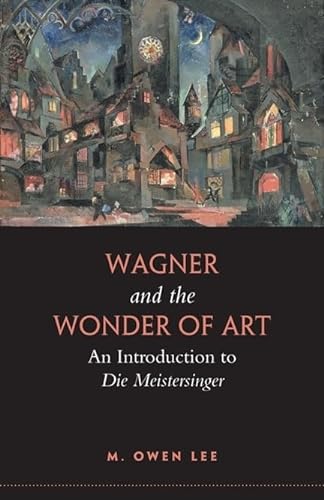 9780802095732: Wagner and the Wonder of Art: An Introduction to Die Meistersinger