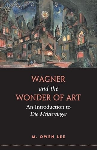 Wagner and the Wonder of Art: An Introduction to Die Meistersinger