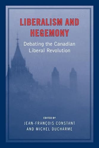 Beispielbild fr Liberalism and Hegemony: Debating the Canadian Liberal Revolution zum Verkauf von ThriftBooks-Dallas
