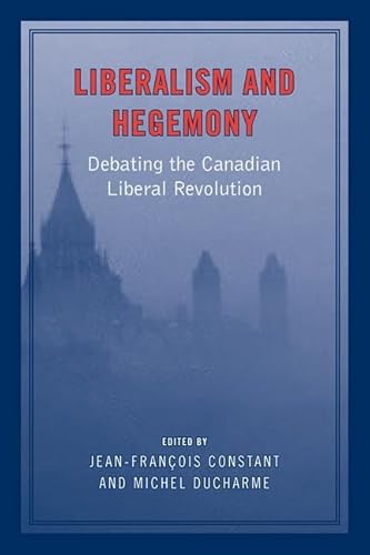 Stock image for Liberalism and Hegemony: Debating the Canadian Liberal Revolution for sale by ThriftBooks-Dallas