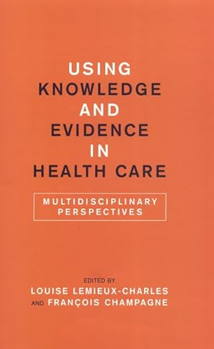 Beispielbild fr Using Knowledge and Evidence in Health Care: Multidisciplinary Perspectives zum Verkauf von Anybook.com