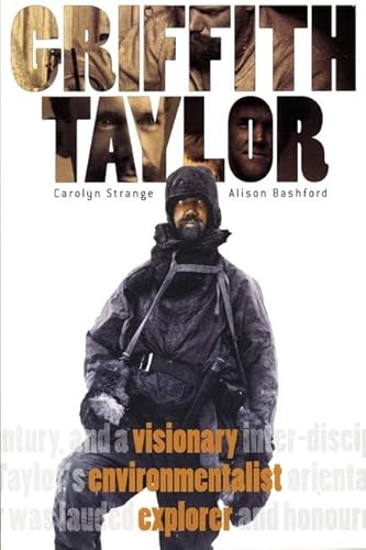 Beispielbild fr Griffith Taylor: Visionary, Environmentalist, Explorer zum Verkauf von HPB-Red