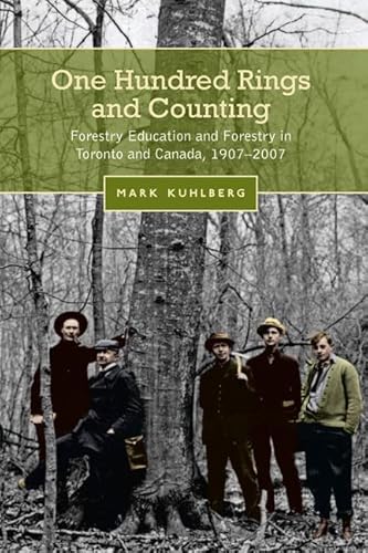 One Hundred Rings and Counting Forestry Education and Forestry in Toronto and Canada, 1907 - 2007