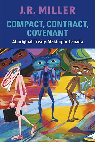 9780802097415: Compact, Contract, Covenant: Aboriginal Treaty-Making in Canada